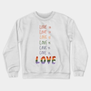 Love is Love is Love is LOVE Crewneck Sweatshirt